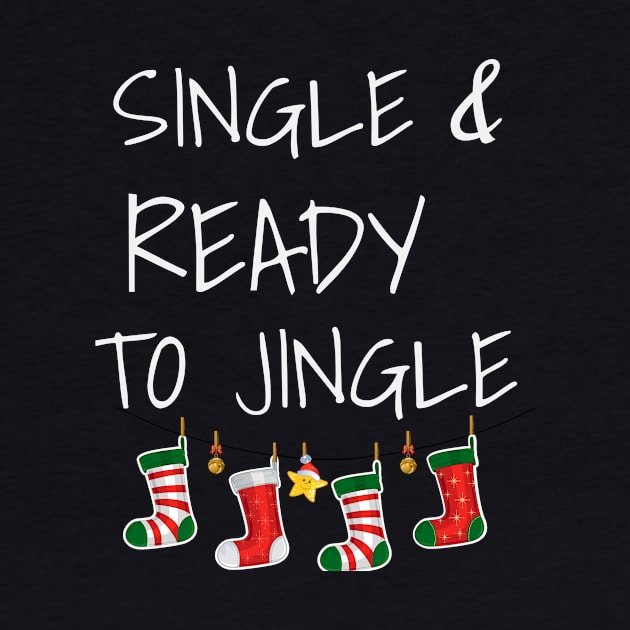 Single and Ready To Jingle Festive Christmas Party Shirt by chrisandersonis